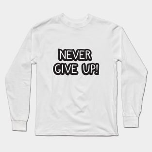 Never give up! Long Sleeve T-Shirt